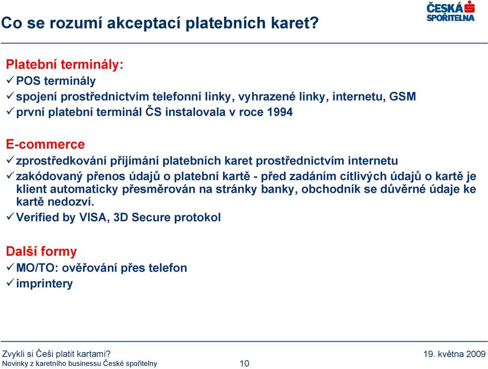 instalovala v roce 1994 E-commerce zprostředkování přijímání platebních karet prostřednictvím internetu zakódovaný přenos údajů o
