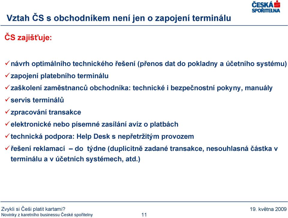 servis terminálů zpracování transakce elektronické nebo písemné zasílání avíz o platbách technická podpora: Help Desk s