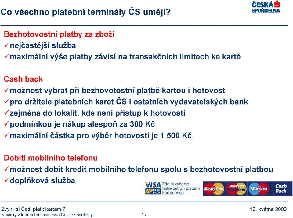 vybrat při bezhovotostní platbě kartou i hotovost pro držitele platebních karet ČS i ostatních vydavatelských bank zejména do