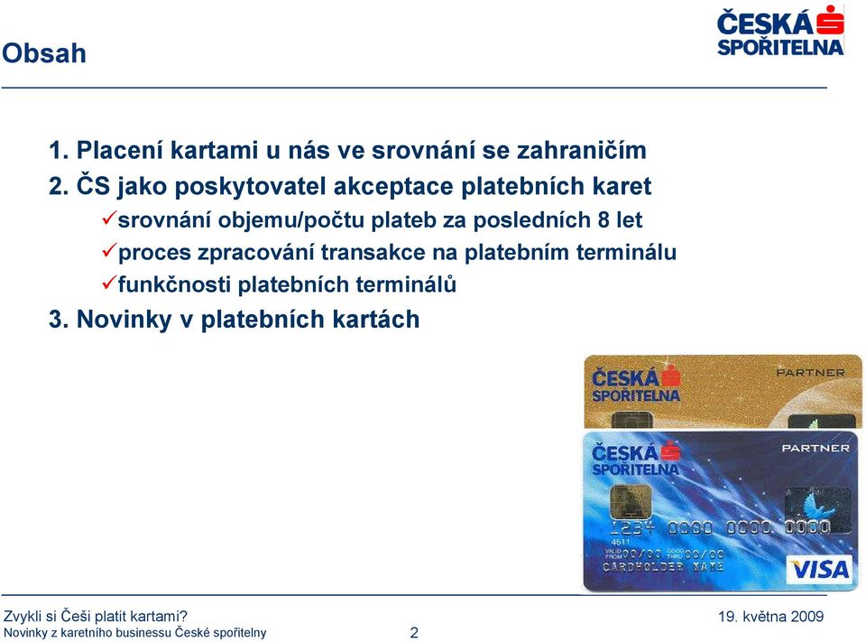 objemu/počtu plateb za posledních 8 let proces zpracování transakce