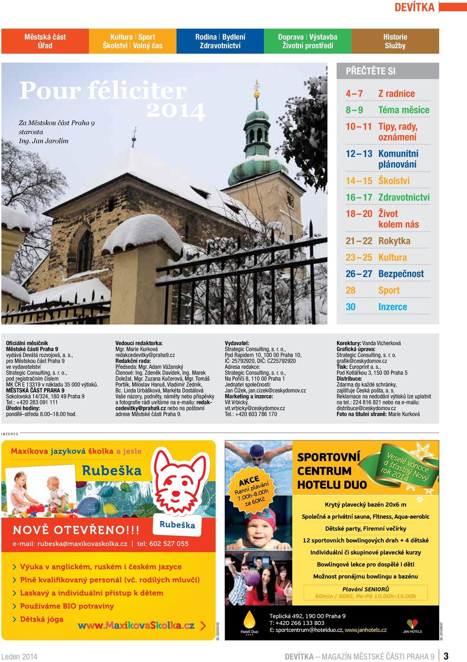Bezpečnost 28 Sport 30 Inzerce Oficiální měsíčník Městské části Praha 9 vydává Devátá rozvojová, a. s., pro Městskou část Praha 9 ve vydavatelství Strategic Consulting, s. r. o.