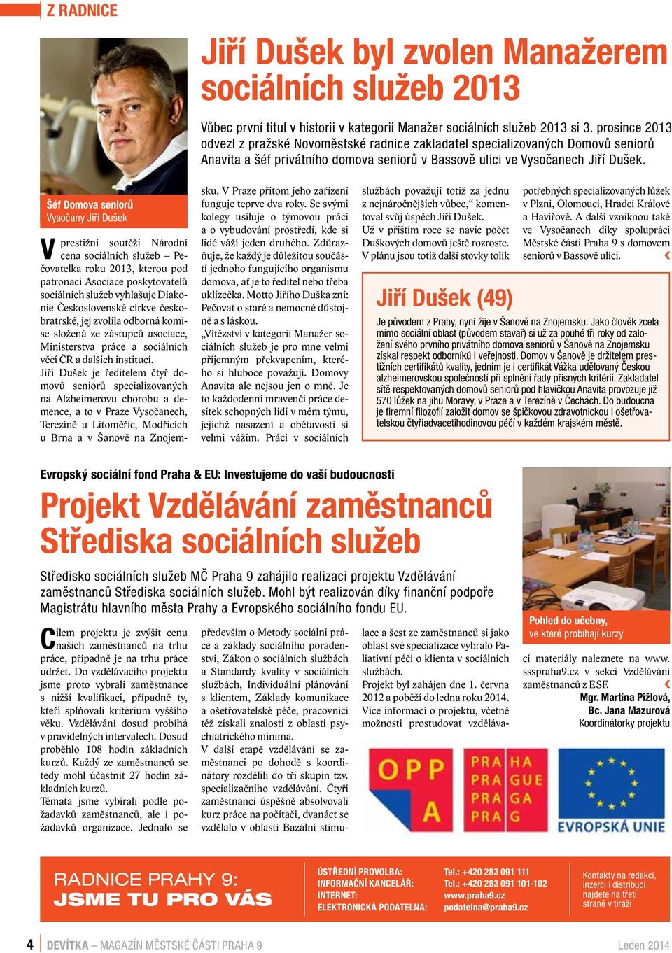 Šéf Domova seniorů Vysočany Jiří Dušek V prestižní soutěži Národní cena sociálních služeb Pečovatelka roku 2013, kterou pod patronací Asociace poskytovatelů sociálních služeb vyhlašuje Diakonie