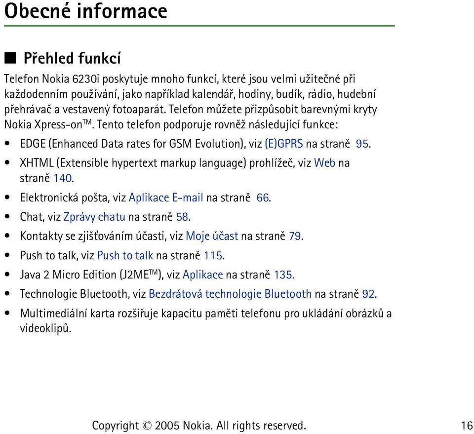 Tento telefon podporuje rovnì¾ následující funkce: EDGE (Enhanced Data rates for GSM Evolution), viz (E)GPRS na stranì 95.