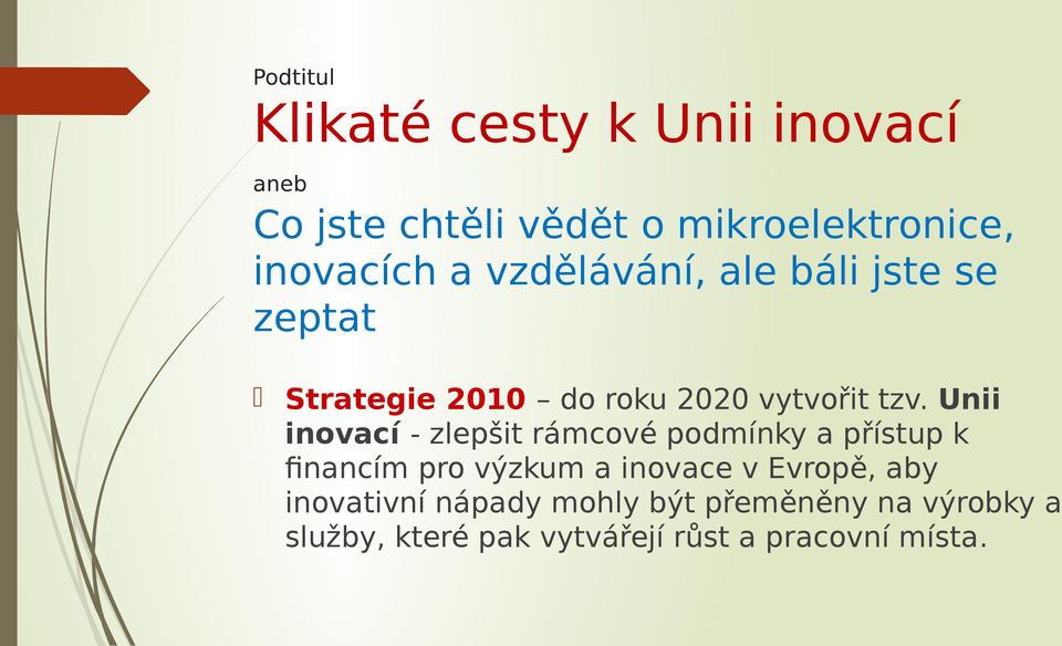 Unii inovací - zlepšit rámcové podmínky a přístup k financím pro výzkum a inovace v Evropě,