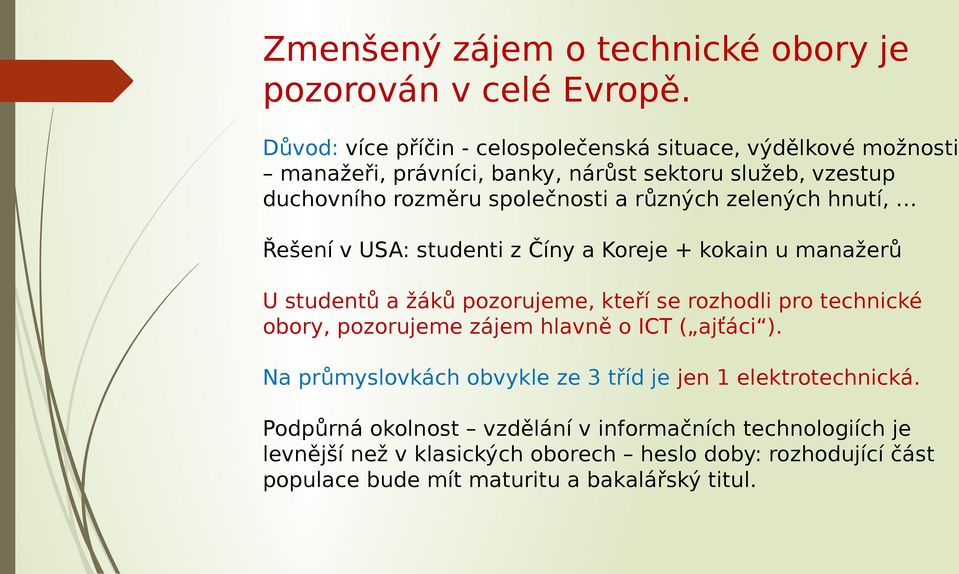 různých zelených hnutí, Řešení v USA: studenti z Číny a Koreje + kokain u manažerů U studentů a žáků pozorujeme, kteří se rozhodli pro technické obory,