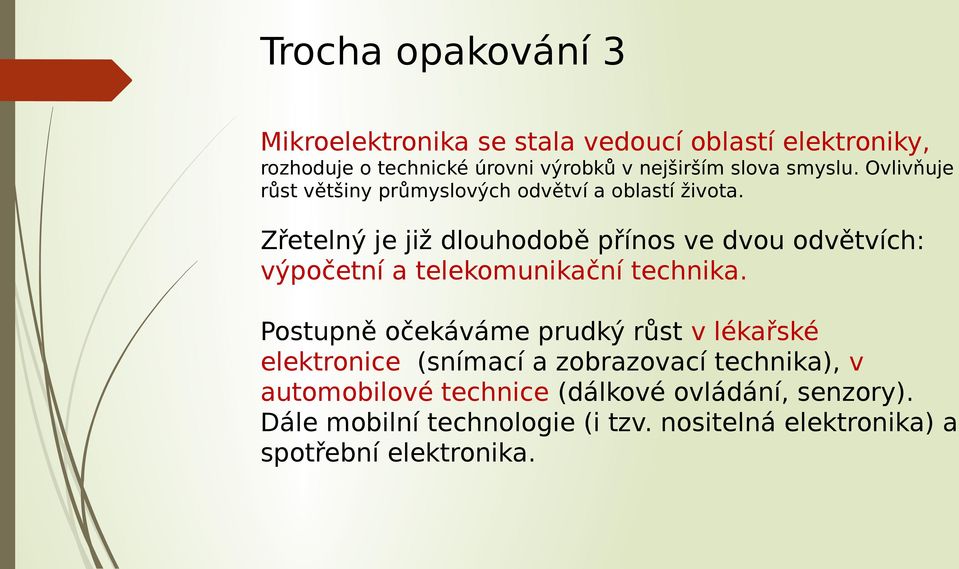 Zřetelný je již dlouhodobě přínos ve dvou odvětvích: výpočetní a telekomunikační technika.