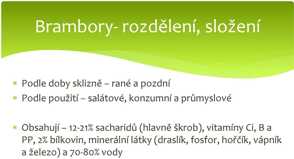 sacharidů (hlavně škrob), vitamíny Ci, B a PP, 2% bílkovin,