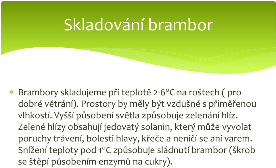 Zelené hlízy obsahují jedovatý solanin, který může vyvolat poruchy trávení, bolesti hlavy, křeče a