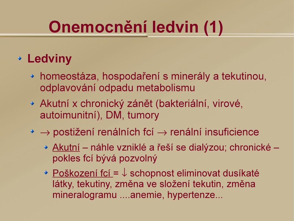 insuficience Akutní náhle vzniklé a řeší se dialýzou; chronické pokles fcí bývá pozvolný Poškození fcí =