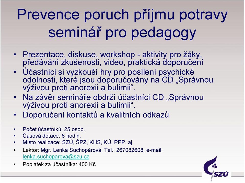 Na závěr semináře obdrží účastníci CD Správnou výživou proti anorexii a bulimii. Doporučení kontaktů a kvalitních odkazů Počet účastníků: 25 osob.