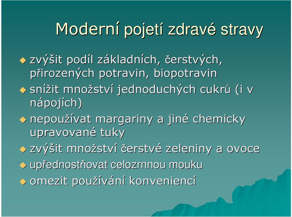 nápojích) nepoužívat margariny a jiné chemicky upravované tuky zvýšit množstv ství