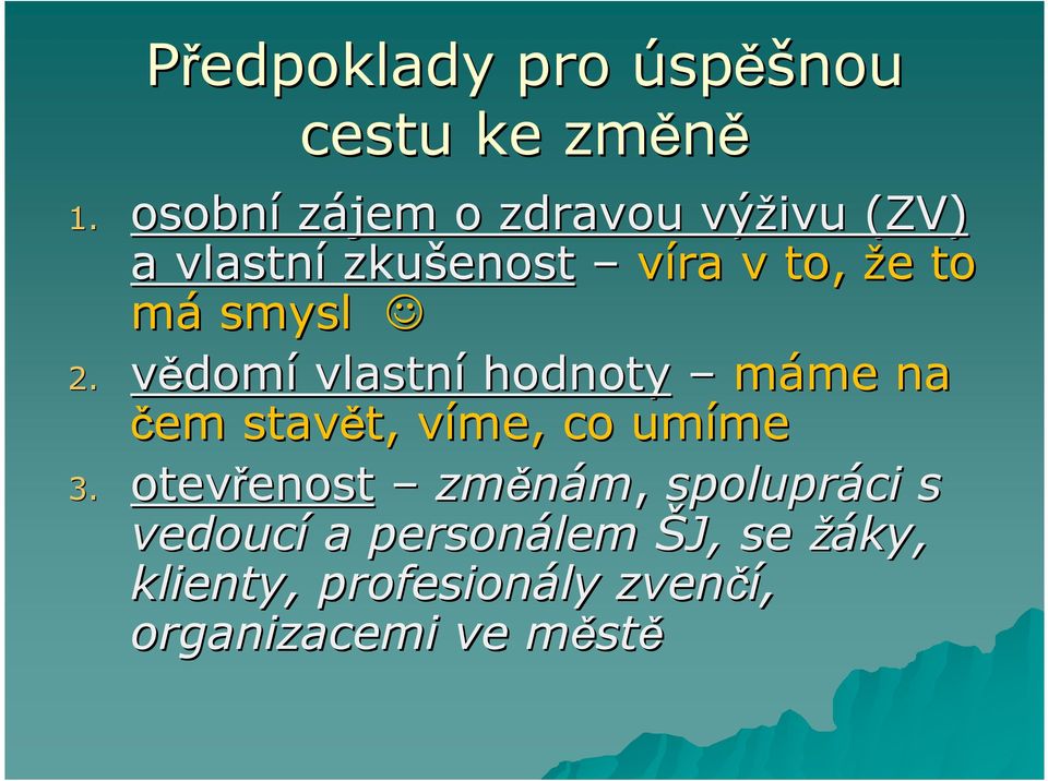 2. vědomí vlastní hodnoty máme me na čem stavět, t, víme, v co umíme me 3.