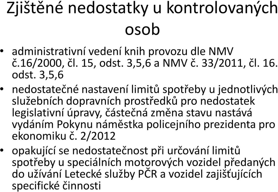 3,5,6 nedostatečné nastavení limitů spotřeby u jednotlivých služebních dopravních prostředků pro nedostatek legislativní úpravy, částečná