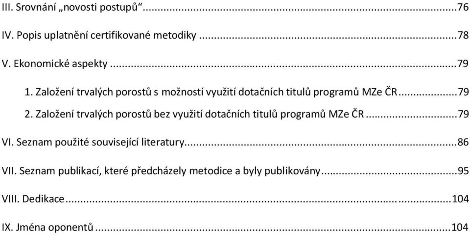 Založení trvalých porostů bez využití dotačních titulů programů MZe ČR... 79 VI.