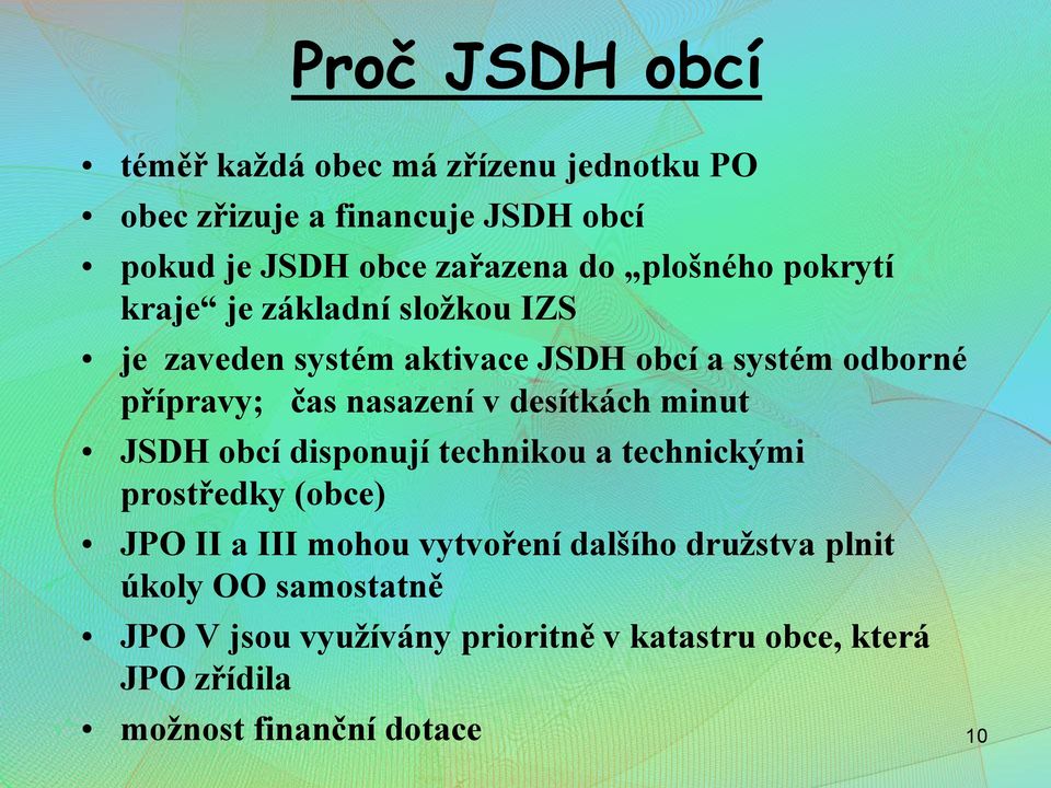 nasazení v desítkách minut JSDH obcí disponují technikou a technickými prostředky (obce) JPO II a III mohou vytvoření