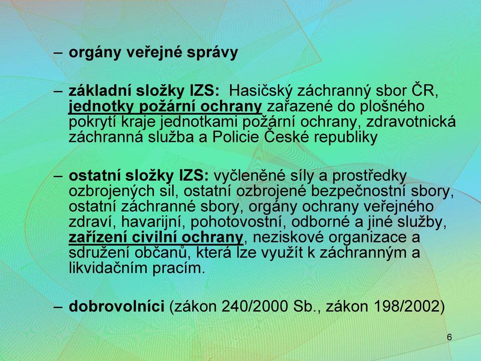 ozbrojené bezpečnostní sbory, ostatní záchranné sbory, orgány ochrany veřejného zdraví, havarijní, pohotovostní, odborné a jiné služby, zařízení