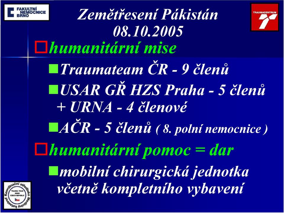 Praha -5 členů + URNA - 4 členové AČR - 5 členů ( 8.