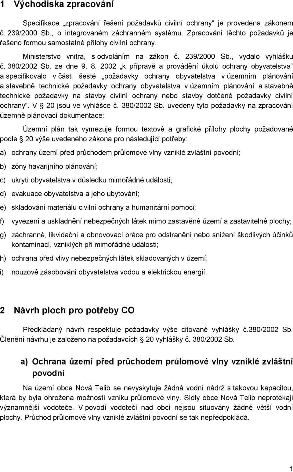 2002 k přípravě a provádění úkolů ochrany obyvatelstva a specifikovalo v části šesté požadavky ochrany obyvatelstva v územním plánování a stavebně technické požadavky ochrany obyvatelstva v územním