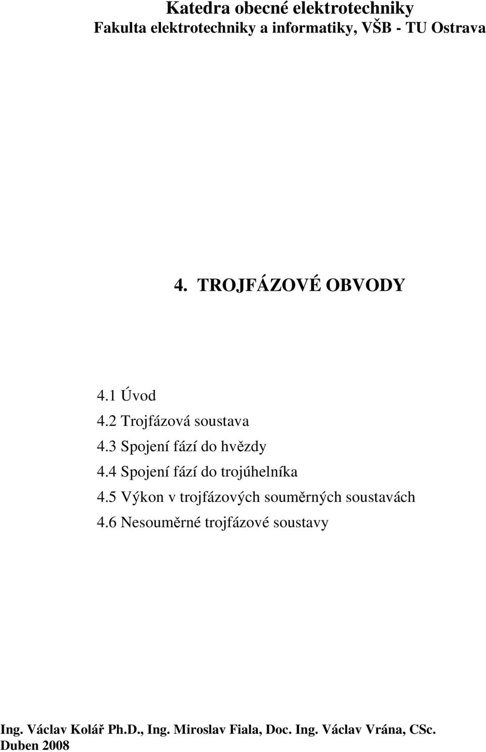 Spojení ází do rojúhelníka.5 Výkon v rojázových souměrných sousavách.