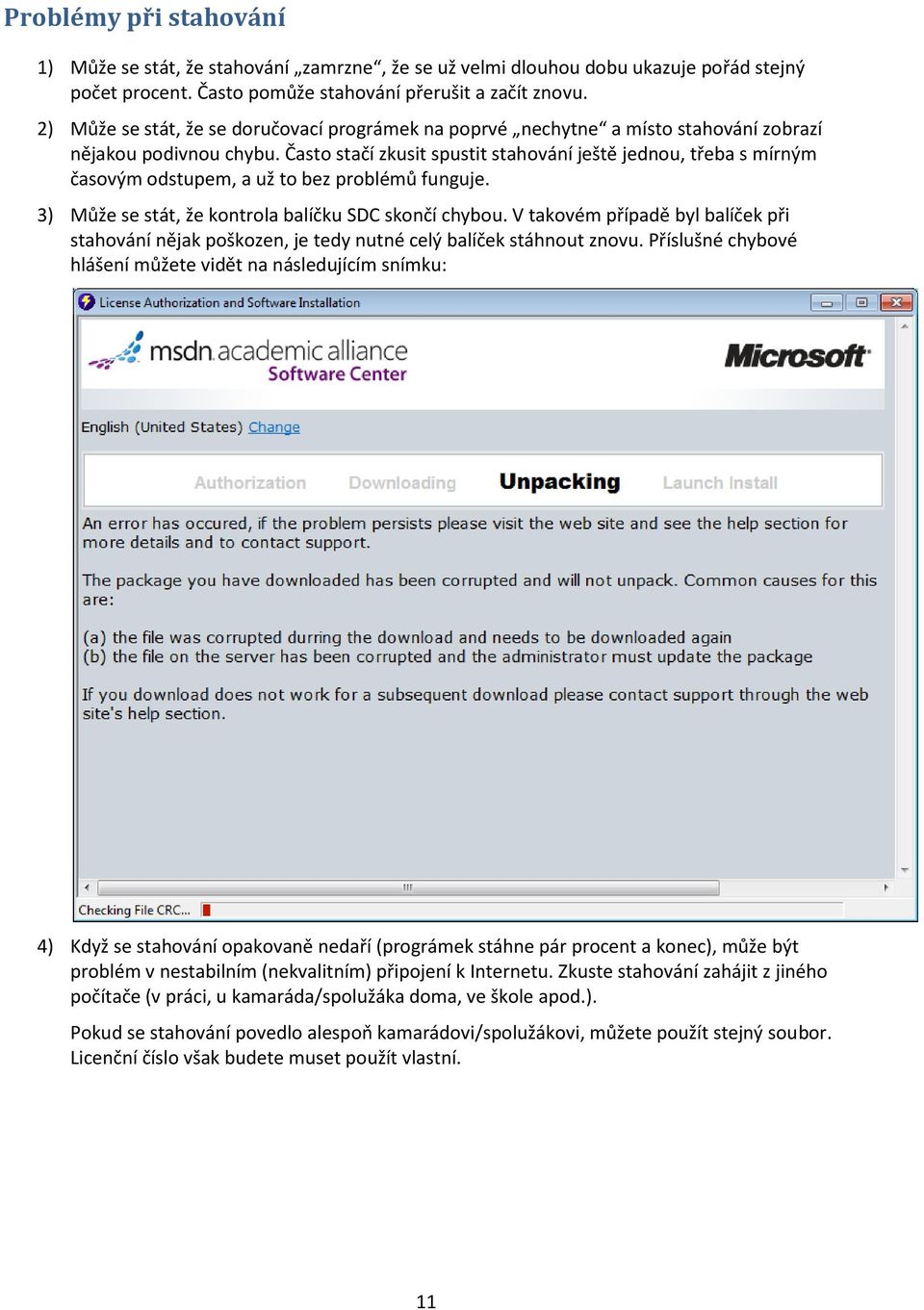 Často stačí zkusit spustit stahování ještě jednou, třeba s mírným časovým odstupem, a už to bez problémů funguje. 3) Může se stát, že kontrola balíčku SDC skončí chybou.