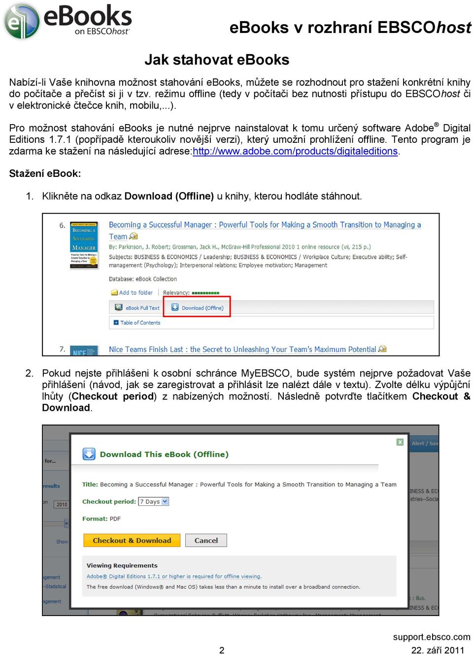 Pro možnost stahování ebooks je nutné nejprve nainstalovat k tomu určený software Adobe Digital Editions 1.7.1 (popřípadě kteroukoliv novější verzi), který umožní prohlížení offline.