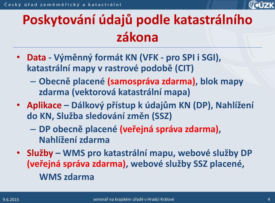 Nahlížení do KN, Služba sledování změn (SSZ) DP obecně placené (veřejná správa zdarma), Nahlížení zdarma Služby WMS pro katastrální