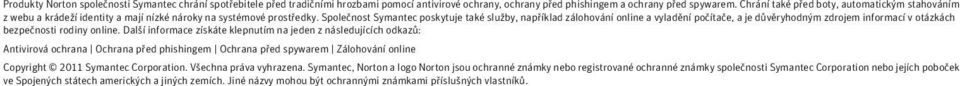 Společnost Symantec poskytuje také služby, například zálohování online a vyladění počítače, a je důvěryhodným zdrojem informací v otázkách bezpečnosti rodiny online.