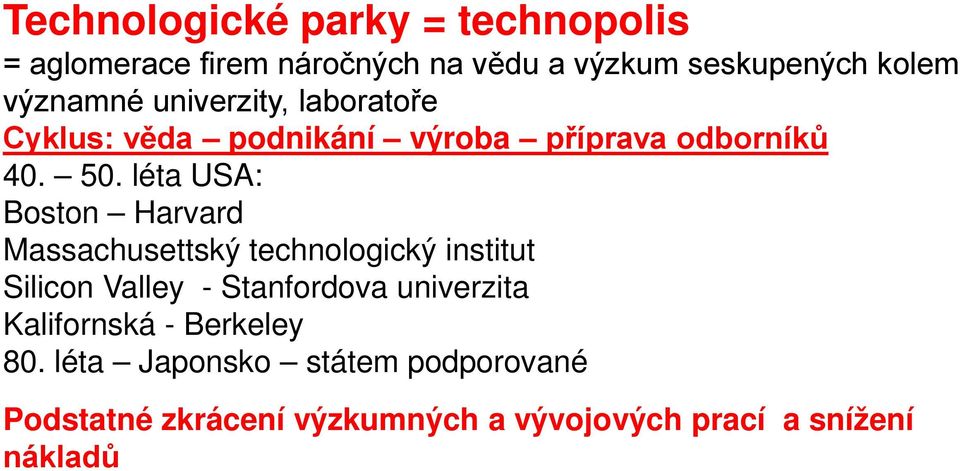 léta USA: Boston Harvard Massachusettský technologický institut Silicon Valley - Stanfordova univerzita