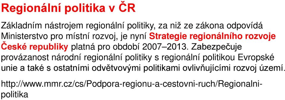 Zabezpečuje provázanost národní regionální politiky s regionální politikou Evropské unie a také s ostatními