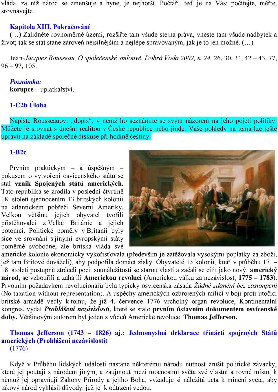 ( ) Jean-Jacques Rousseau, O společenské smlouvě, Dobrá Voda 2002, s. 24, 26, 30, 34, 42 43, 77, 96 97, 105. Poznámka: korupce úplatkářství.