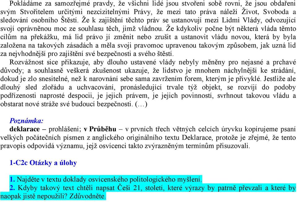 Že kdykoliv počne být některá vláda těmto cílům na překážku, má lid právo jí změnit nebo zrušit a ustanovit vládu novou, která by byla založena na takových zásadách a měla svoji pravomoc upravenou