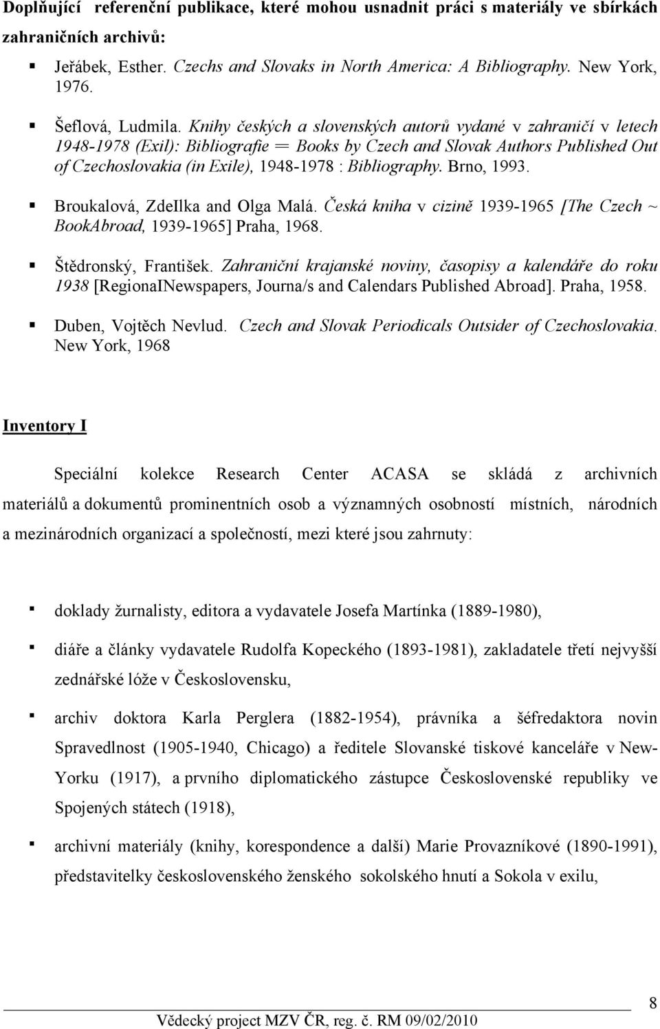 Knihy českých a slovenských autorů vydané v zahraničí v letech 1948-1978 (Exil): Bibliografie = Books by Czech and Slovak Authors Published Out of Czechoslovakia (in Exile), 1948-1978 : Bibliography.