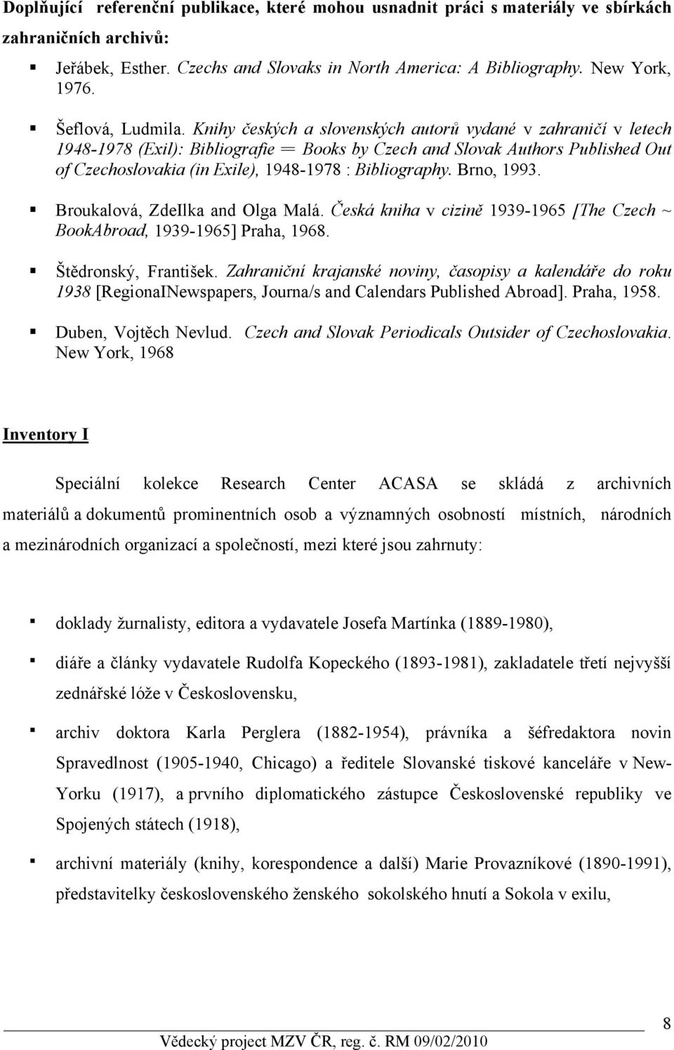 Knihy českých a slovenských autorů vydané v zahraničí v letech 1948-1978 (Exil): Bibliografie = Books by Czech and Slovak Authors Published Out of Czechoslovakia (in Exile), 1948-1978 : Bibliography.