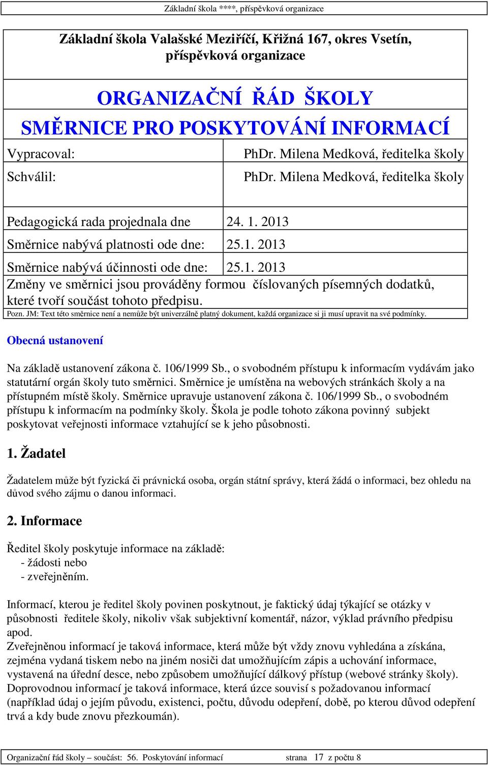 1. 2013 Změny ve směrnici jsou prováděny formou číslovaných písemných dodatků, které tvoří součást tohoto předpisu. Pozn.