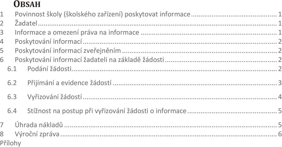 .. 2 6 Poskytování informací žadateli na základě žádosti... 2 6.1 Podání žádosti... 2 6.2 Přijímání a evidence žádostí.