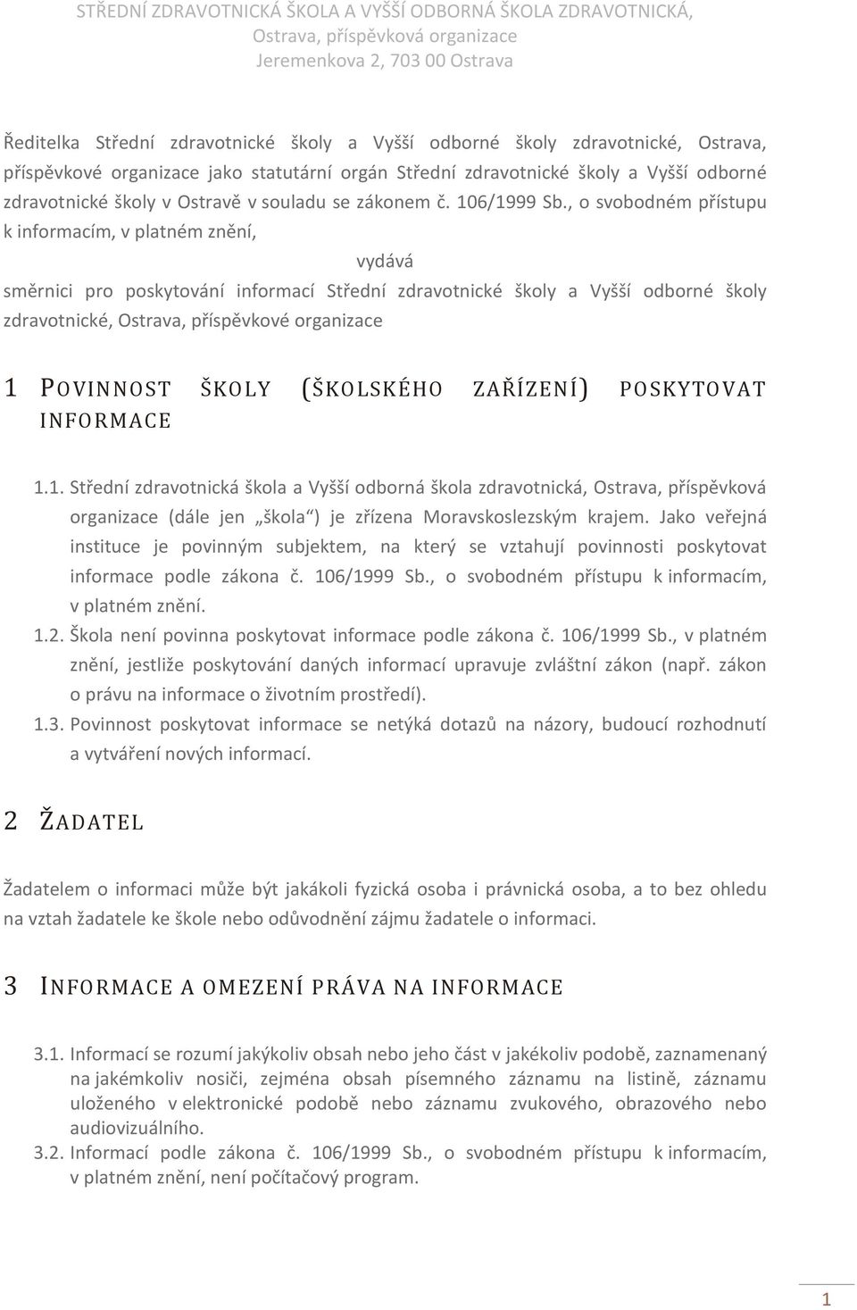 , o svobodném přístupu k informacím, v platném znění, vydává směrnici pro poskytování informací Střední zdravotnické školy a Vyšší odborné školy zdravotnické, Ostrava, příspěvkové organizace 1