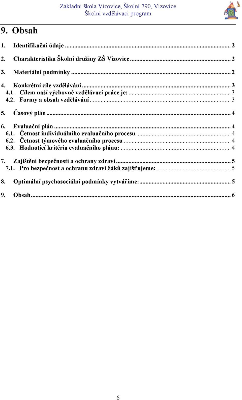 .. 4 6.2. Četnost týmového evaluačního procesu... 4 6.3. Hodnotící kritéria evaluačního plánu:... 4 7. Zajištění bezpečnosti a ochrany zdraví... 5 7.1.