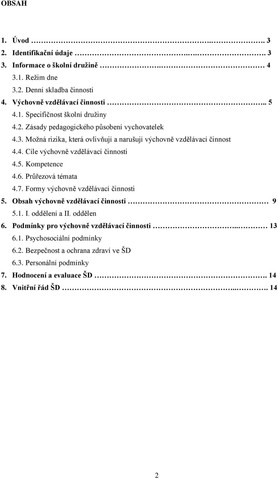 Kompetence 4.6. Průřezová témata 4.7. Formy výchovně vzdělávací činnosti 5. Obsah výchovně vzdělávací činnosti 9 5.1. I. oddělení a II. oddělen 6.