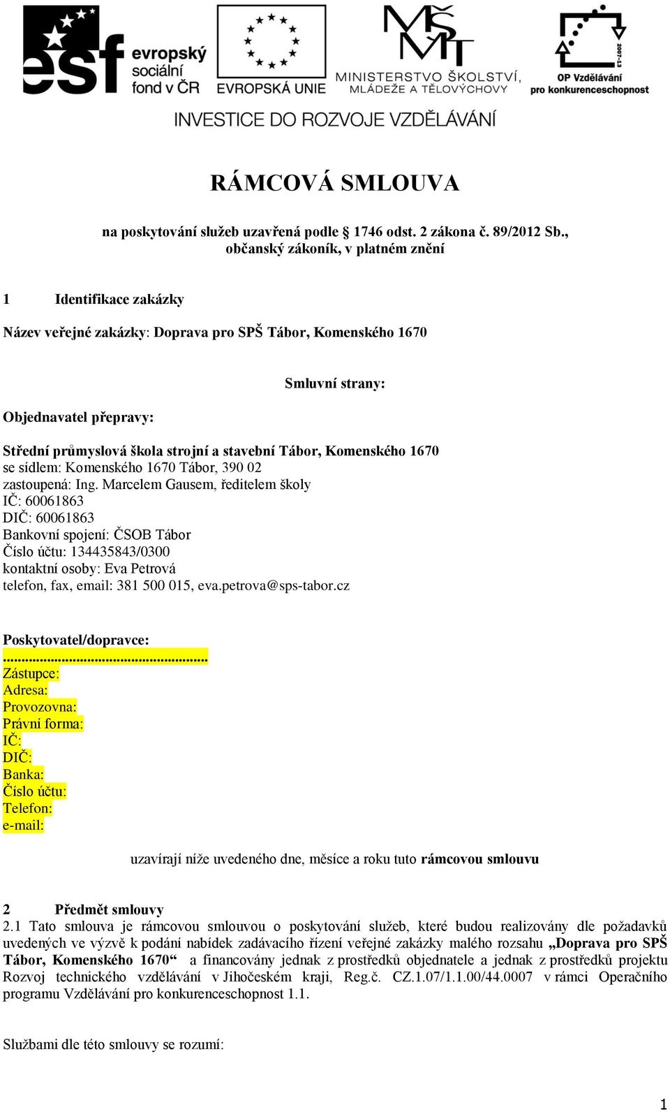 stavební Tábor, Komenského 1670 se sídlem: Komenského 1670 Tábor, 390 02 zastoupená: Ing.