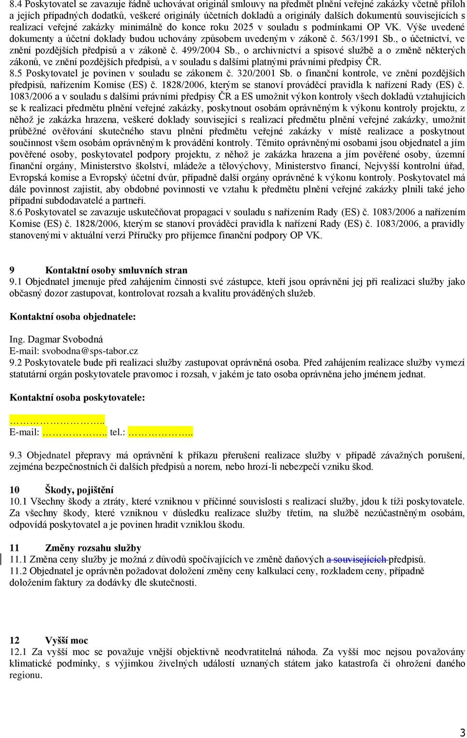 563/1991 Sb., o účetnictví, ve znění pozdějších předpisů a v zákoně č. 499/2004 Sb.