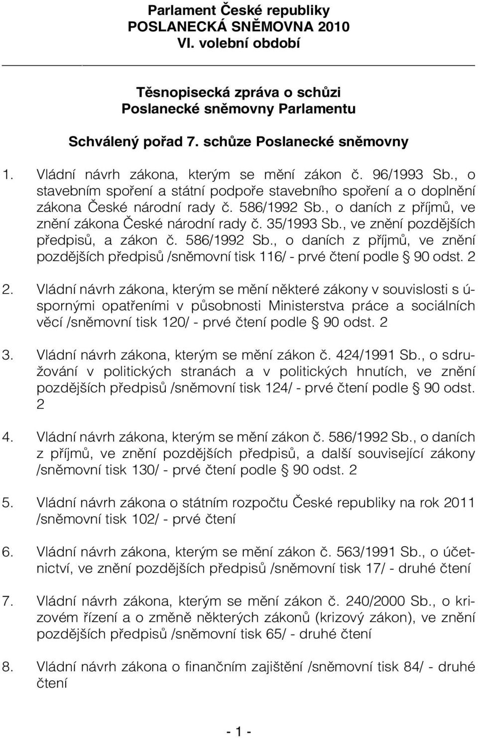 , o daních z příjmů, ve znění zákona České národní rady č. 35/1993 Sb., ve znění pozdějších předpisů, a zákon č. 586/1992 Sb.