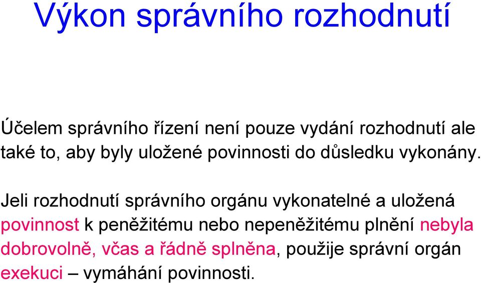 Jeli rozhodnutí správního orgánu vykonatelné a uložená povinnost kpeněžitému nebo