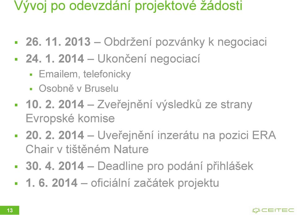 2014 Ukončení negociací Emailem, telefonicky Osobně v Bruselu 10. 2.