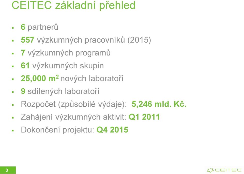 laboratoří 9 sdílených laboratoří Rozpočet (způsobilé výdaje): 5,246