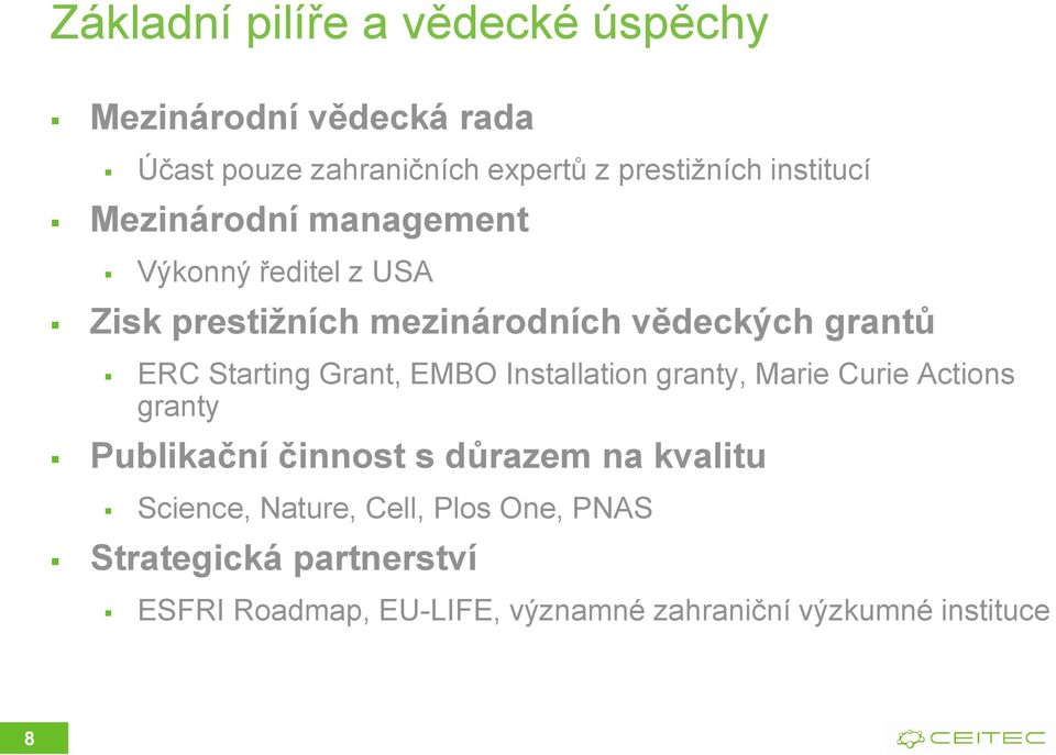 Starting Grant, EMBO Installation granty, Marie Curie Actions granty Publikační činnost s důrazem na kvalitu