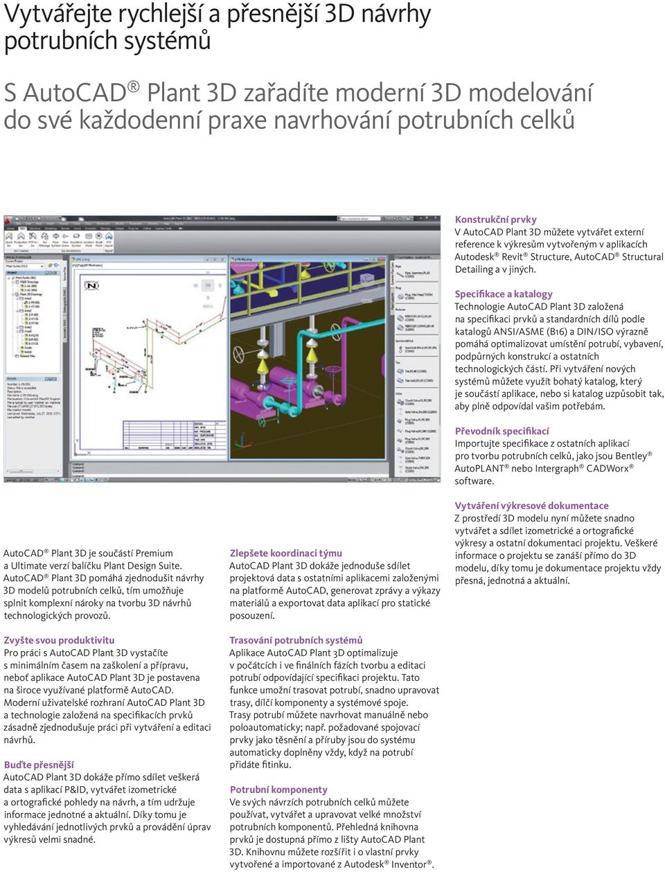 Specifikace a katalogy Technologie AutoCAD Plant 3D založená na specifikaci prvků a standardních dílů podle katalogů ANSI/ASME (B16) a DIN/ISO výrazně pomáhá optimalizovat umístění potrubí, vybavení,