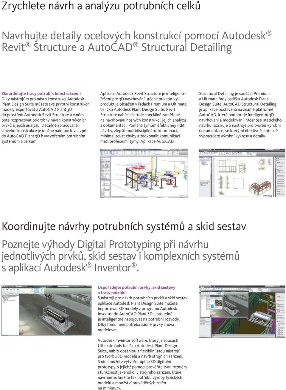 návrh konstrukčních prvků a jejich analýzu. Detailně zpracované stavební konstrukce je možné naimportovat zpět do AutoCAD Plant 3D k vytvořeným potrubním systémům a celkům.