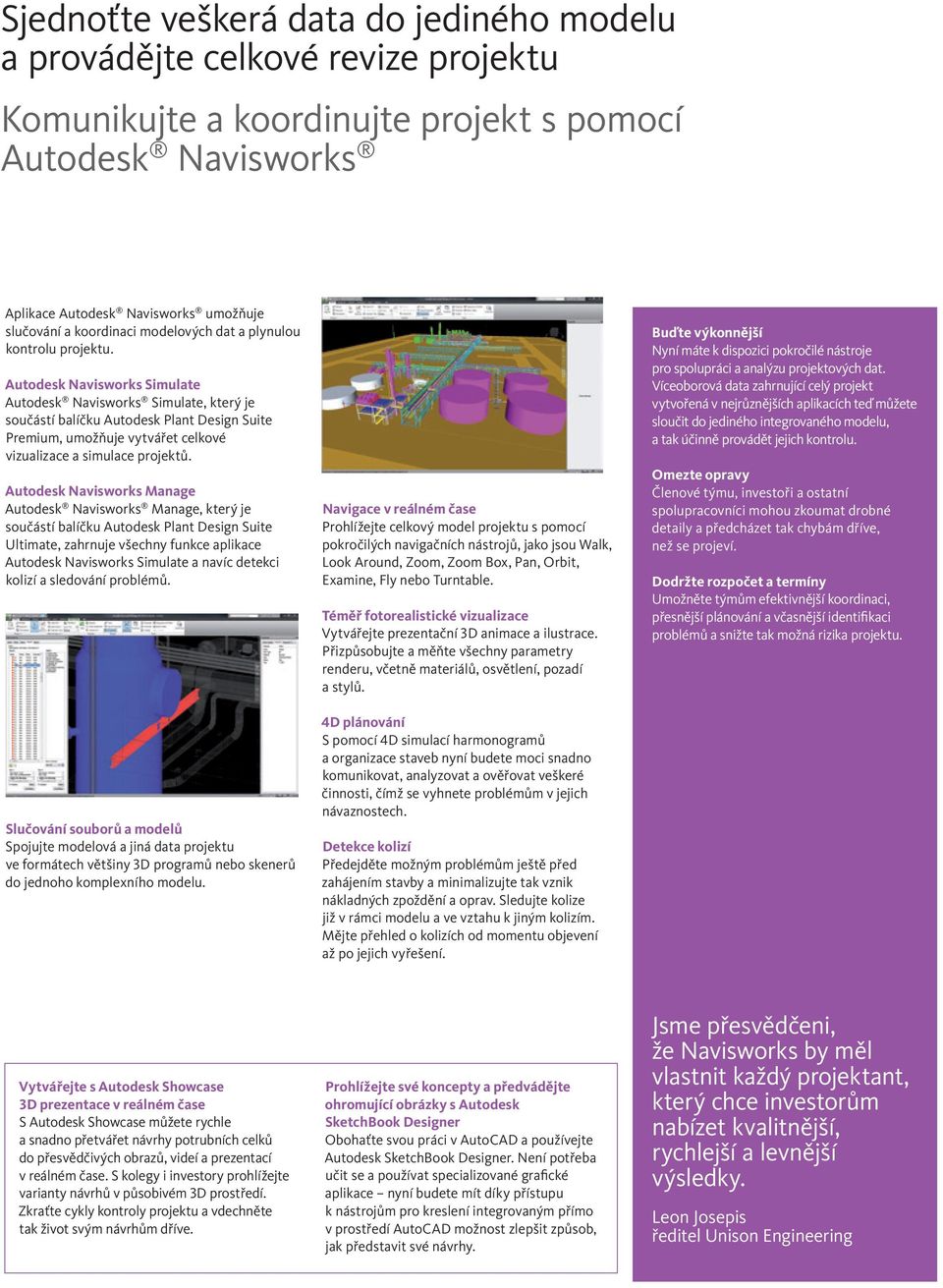 Autodesk Navisworks Simulate Autodesk Navisworks Simulate, který je součástí balíčku Autodesk Plant Design Suite Premium, umožňuje vytvářet celkové vizualizace a simulace projektů.