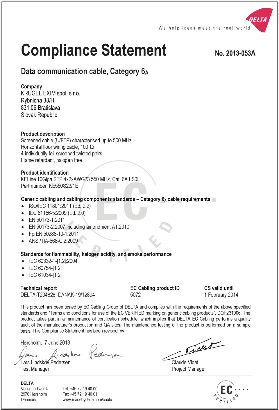 Cat. 6A LS0H Part number: KE550S23/1E Generic cabling and cabling components standards Category 6 A cable requirements ISO/IEC 11801:2011 (Ed. 2.