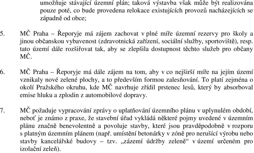 tato území dále rozšiřovat tak, aby se zlepšila dostupnost těchto služeb pro občany MČ. 6.